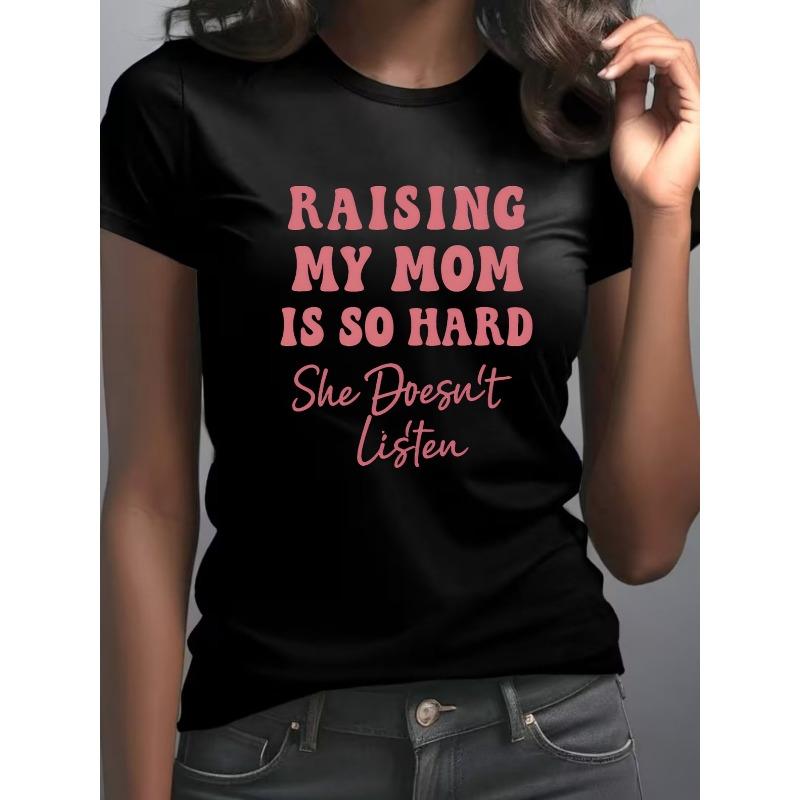 

Women s Raising Is Hard, Mom Doesn t Listen Print Tee Round Neck Short Sleeve Soft Breathable Summer Autumn Casual Outdoor Top 4XL чорний