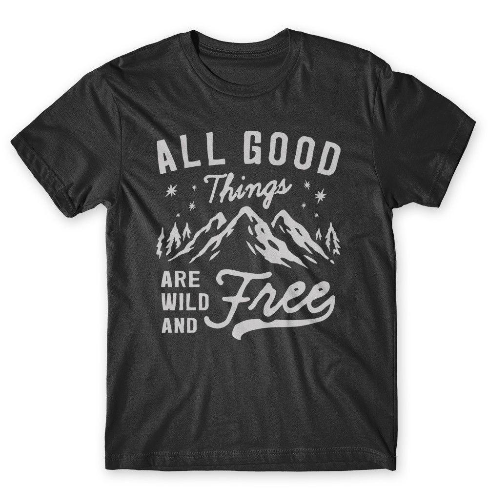 

All Good Things Are Wild And Free T-Shirt. 100% Cotton Premium Tee NEW 4XL
