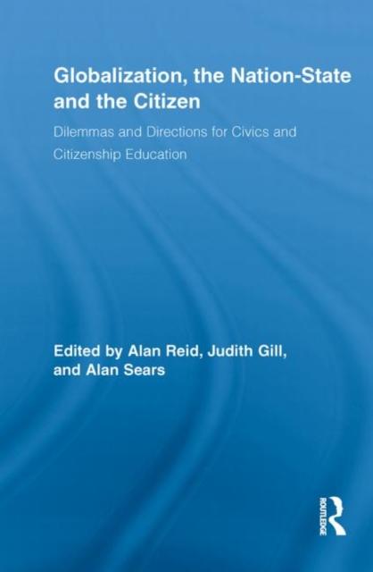 The Globalization, the Nation-State and the Citizen : Dilemmas and Directions for Civics and Citizenship Education Book