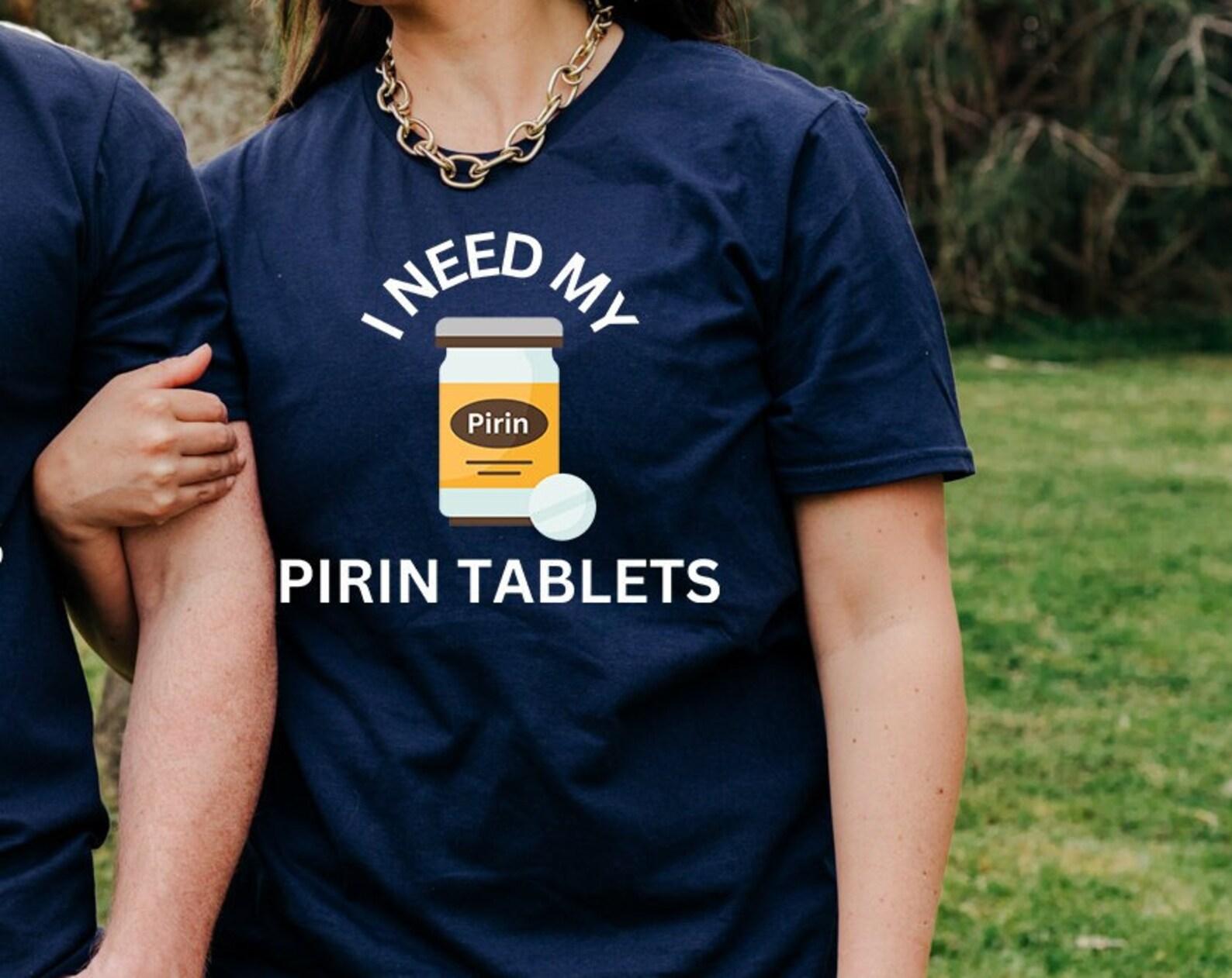 I Need My Pirin Tablets Unisex T-Shirt 4XL