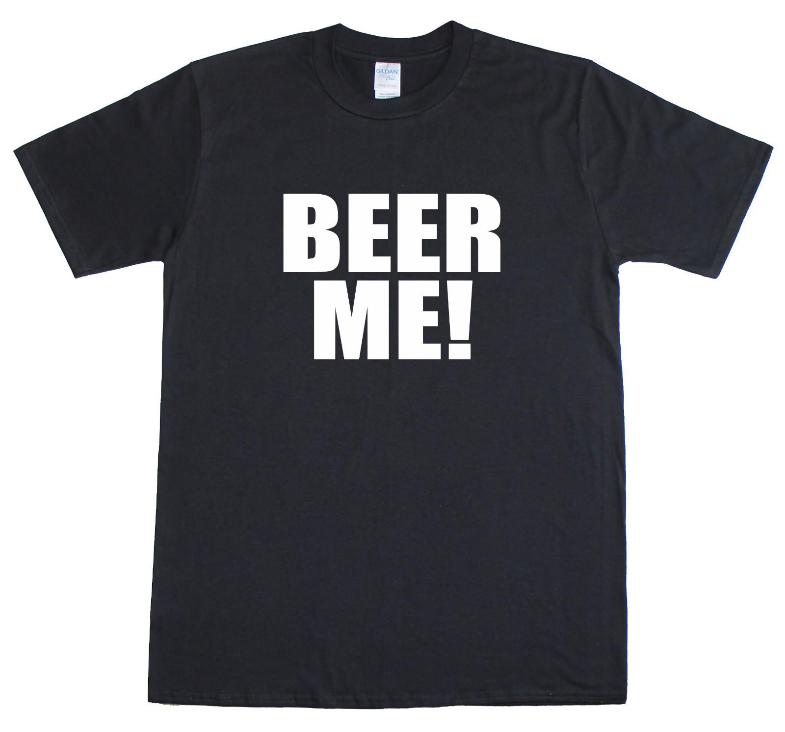 Beer Me ! Funny Novelty Slogan Funny Mens Loose Fit Cotton T-Shirt L