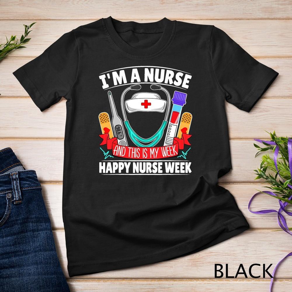 I'm A Nurse - My Week Happy Nurse Week 2023 T-Shirt Unisex T-shirt