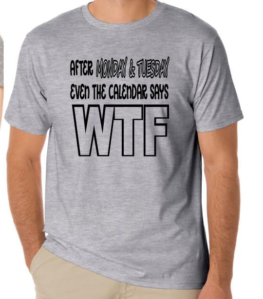 

After Monday and Tuesday even the calander says WTF Funny T shirt tee 3XL