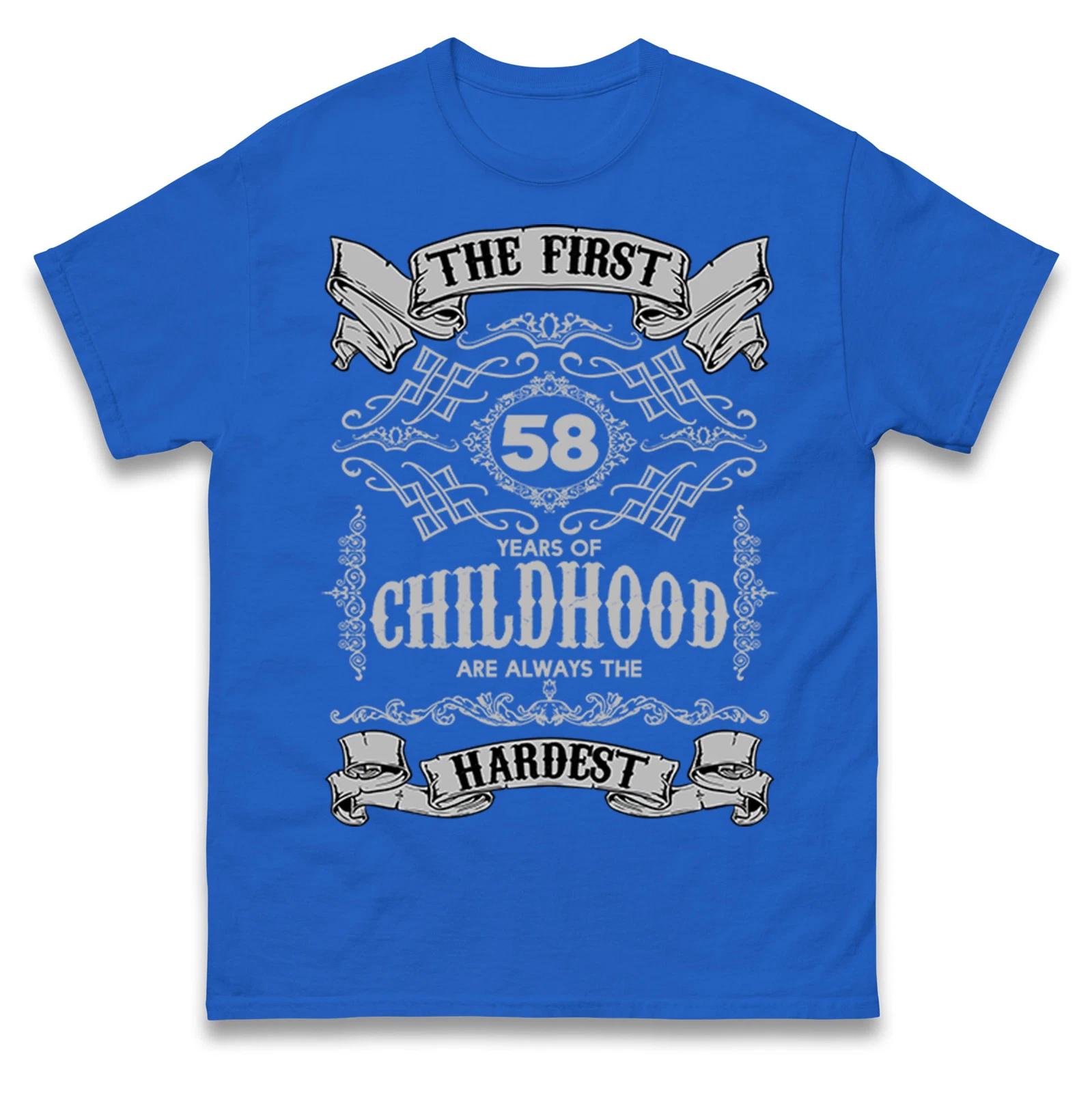 58th Birthday T Shirt,The First 58 Years of Childhood Are Always the Hardest Tee XL