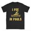 Ich Pisse in Pools Lustiges Urlaubs T-Shirt Sommer Baumwoll-T-Shirts Für Männer Mode Benutzerdefiniertes Logo T-Shirt Kurzärmelige Vintage Oberteile