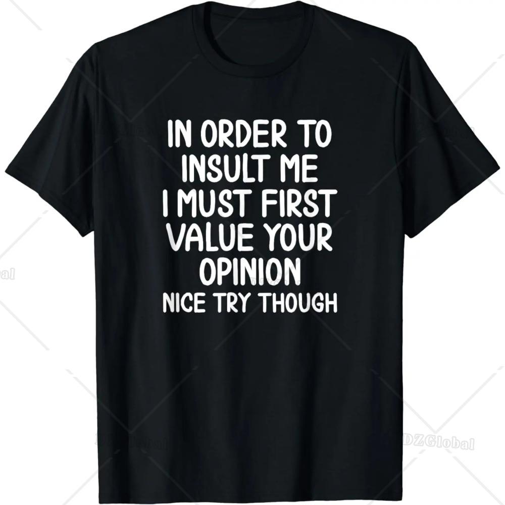 S5XL Funny Gift In Order To Insult Me Tshirt Joke Sarcastic Tee TShirt Men Clothing Custom Printed Streetwear Graphic TShirt
