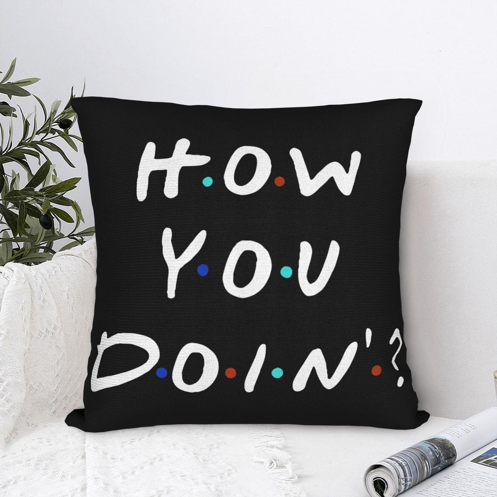 How You Doin Friends TV Show Pillowcase Printing Polyester Cushion Cover Gift Pillow Case Cover Home Square 45X45cm