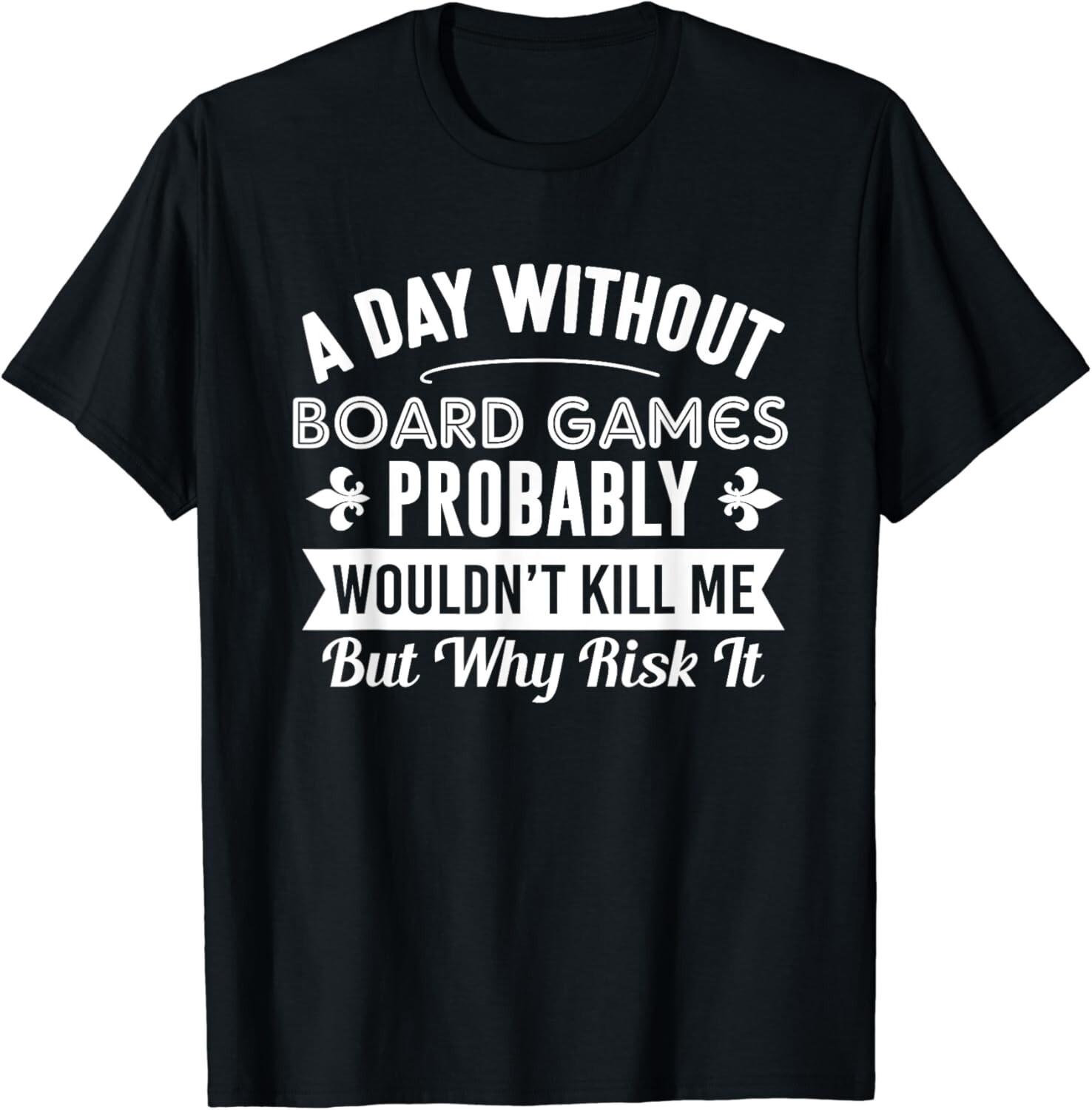 Funny Board Games Shirt A Day Without Board Games Gift Unisex T-Shirt S разноцветный