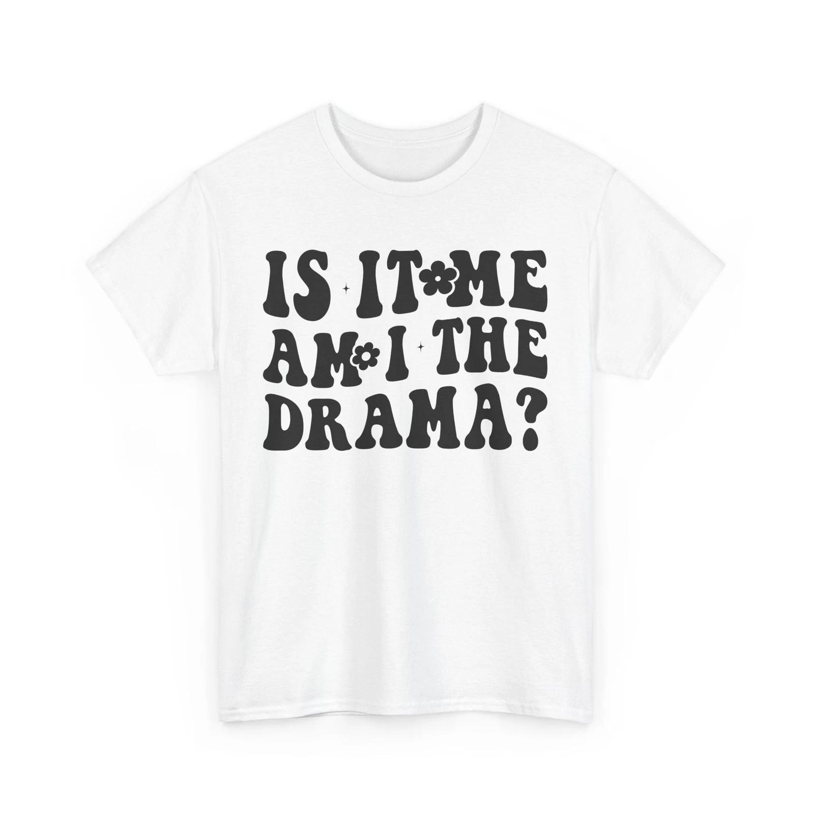 Is It Me Am I Drama T-Shirt – Funny Theatrical Acting Lover Graphic Tee S