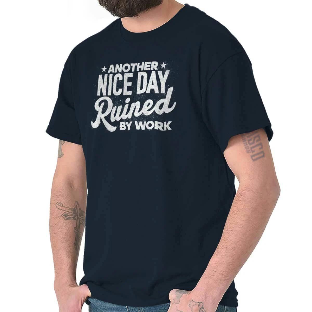 Funny Another Nice Day Ruined By Work Joke Womens or Mens Crewneck T Shirt Tee L