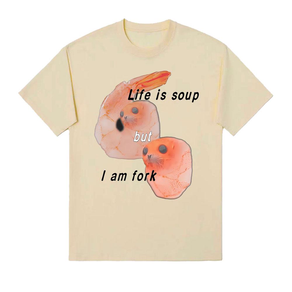 Life Is Soup But I Am Fork I Shrimp Seal Meme Funny Graphic T Shirt  Women Retro Classic T Shirt Summer T Shirts