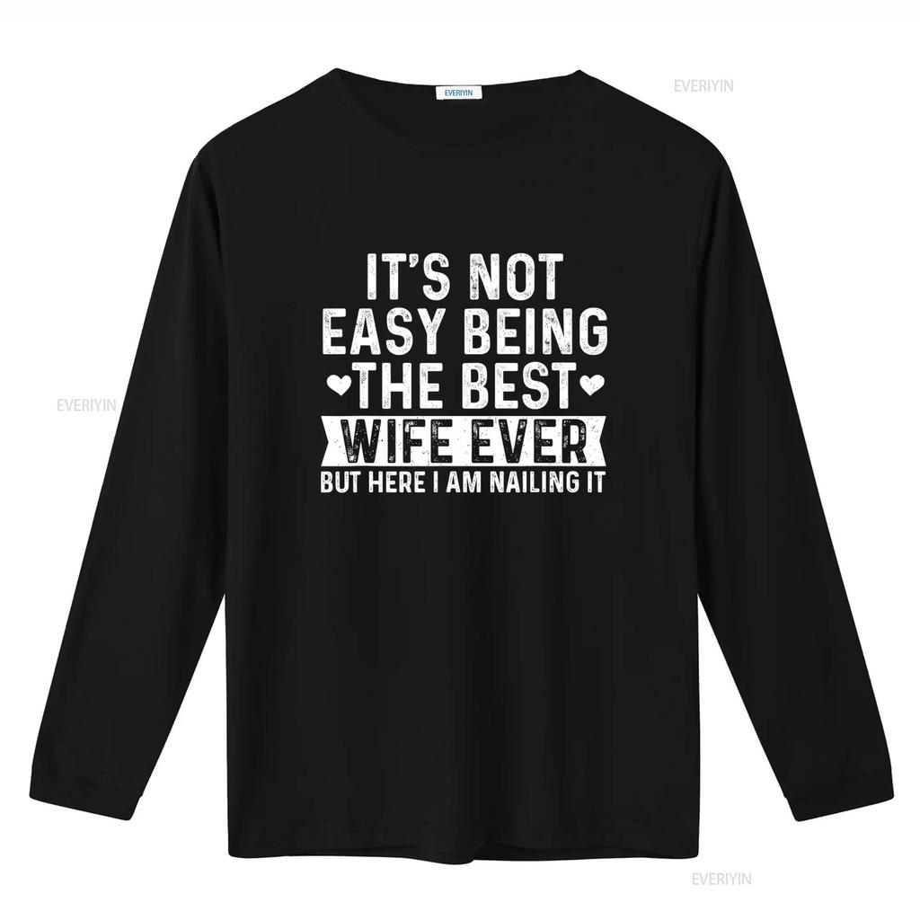 Best Wife Ever Valentines Day T Shirt Its Not Easy But Here I Am Nailing It vintage Washed fashion Versatile Comfortable homme