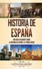 The Historia De Espana : Una Guia Fascinante Sobre La Historia De Espana Y El Pueblo Vasco Book