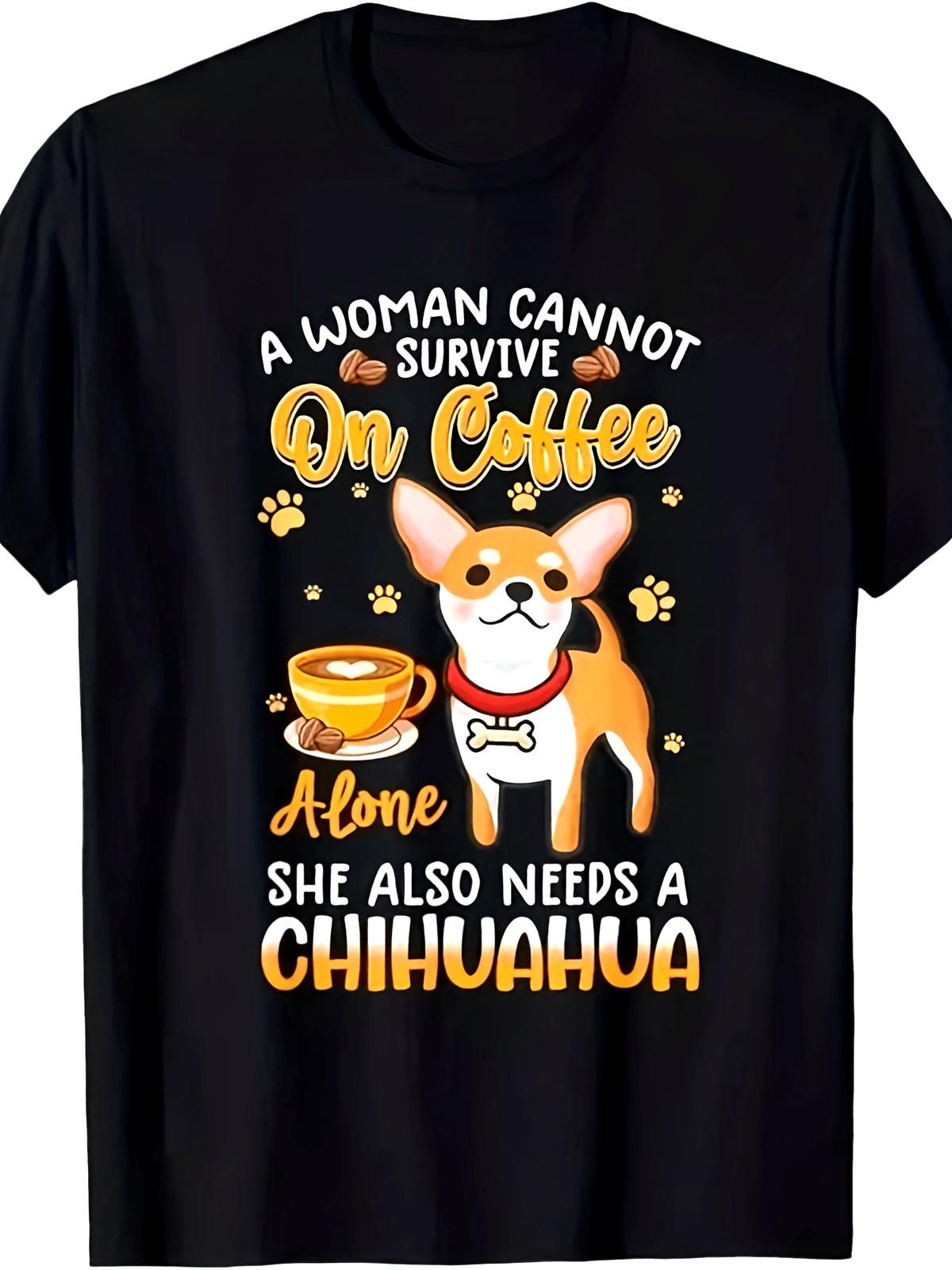 Funny A Woman Can t Survive on Coffee Alone She Needs a Chihuahua T-Shirt - Un S разноцветный