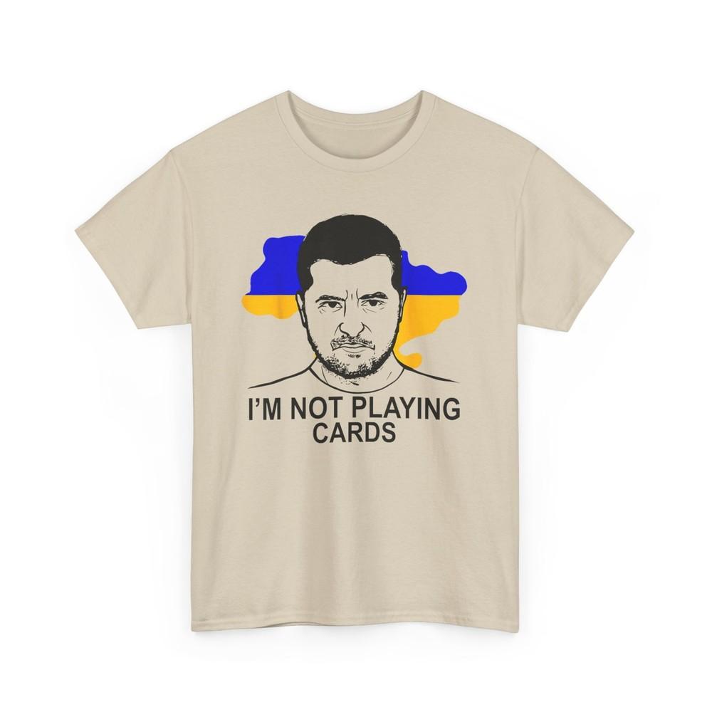 

I’m Not Playing Cards Zelensky Trump Support Ukraine Unisex T-Shirt Unisex T-Shirt XXXXL