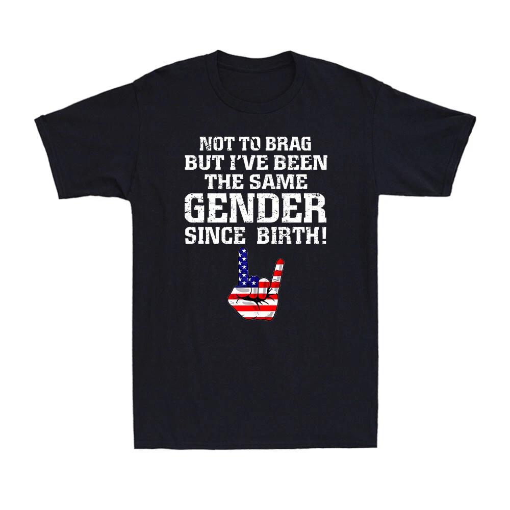 Not To Brag But I ve Been The Same Gender Since Birth US Flag Hand Men s T-Shirt XXL