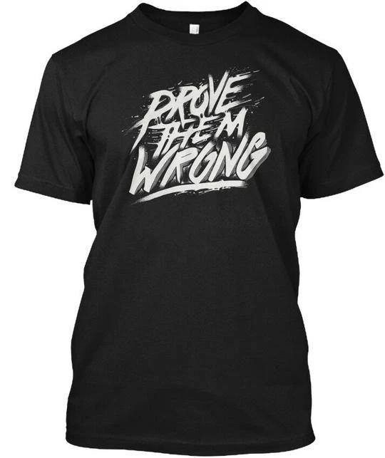 Prove Them Wrong - Tee T shirt Made in the USA Size S to 5XL 2XL