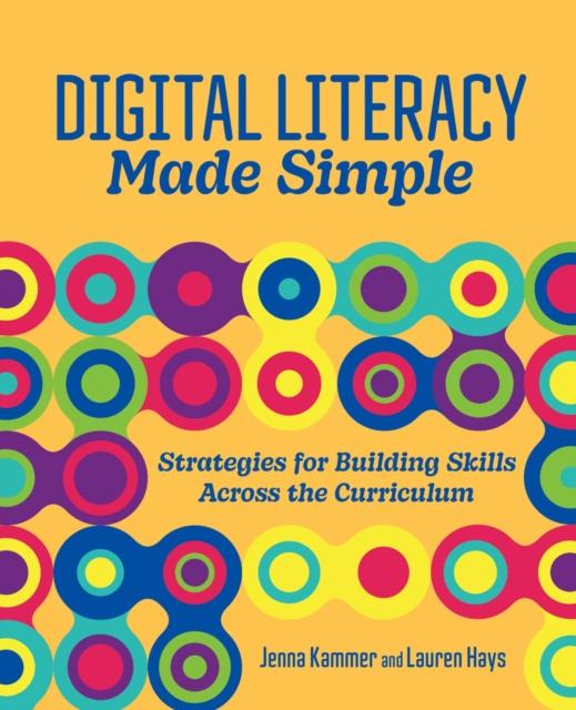 The Digital Literacy Made Simple : Strategies for Building Skills Across the Curriculum Book