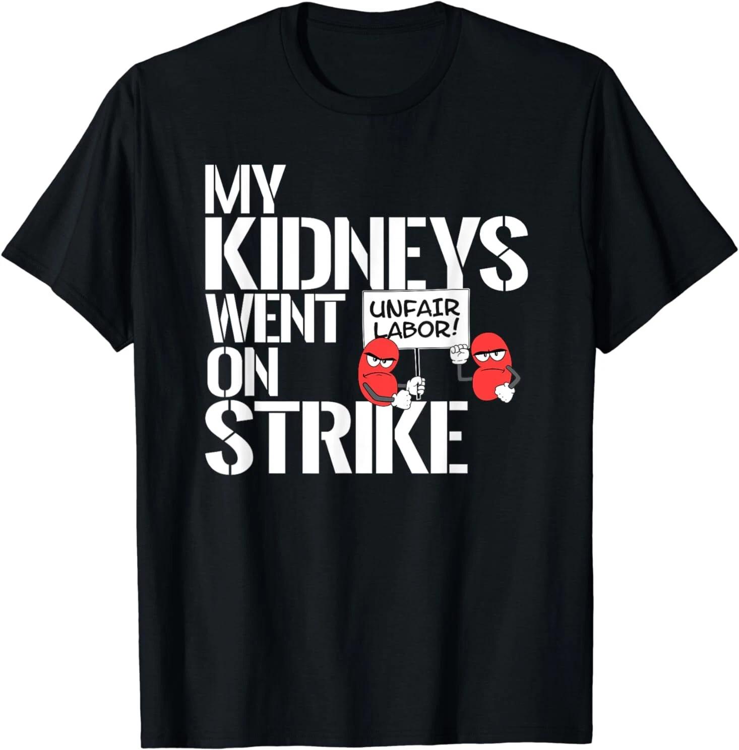 My Kidneys Are On Strike a Funny Dialysis Patient Gift T-Shirt S-3XL M