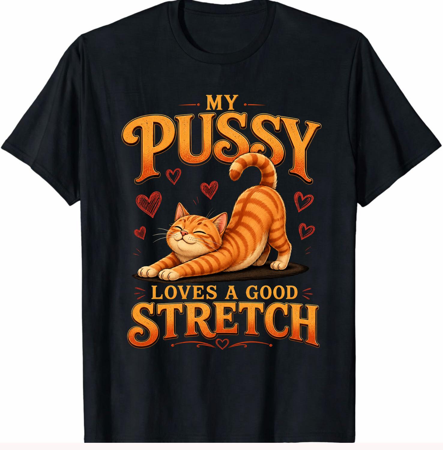 Funny My Pussy Loves A Good Stretch Cat Inappropriate Adult Gift Unisex T-Shirt S разноцветный