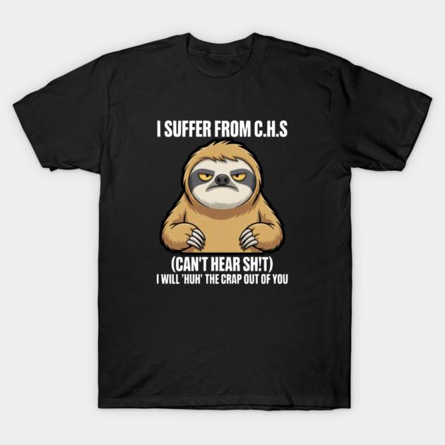 Asian Size Cotton Unisex Tshirt Print T-shirt Sloth I Suffer from C.H.S I Will Huh The Crap Out of You T-shirt No-Cut Print Regular Fit