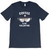 Coffee Is My Valentine Day T Shirt Cheap Tee Shirt Mens Scot Really Funny T Shirts
