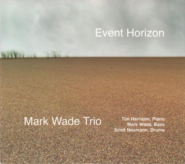 

CD MARK WADE TRIO - Event Horizon NONE Not On Label 2015 US Jazz Used