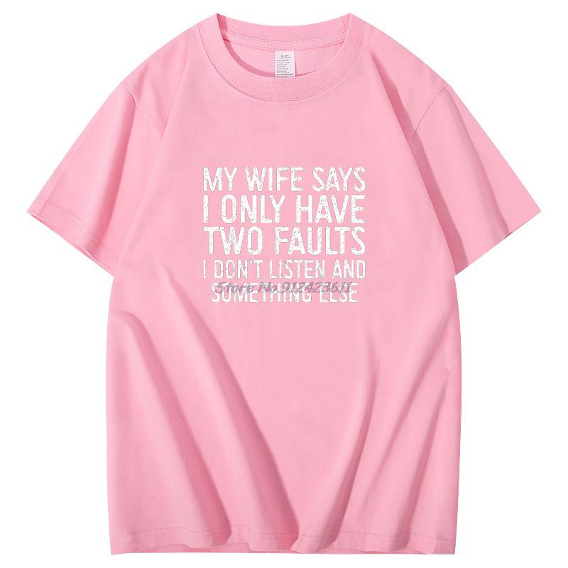 Funny Husband Men Gift Tshirt My Wife Says I Only Have Two Faults Funny Funky Cotton Short Sleeve Tee Summer Mens Clothing