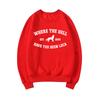 Where The Hell Have You Been Loca Sweatshirt Twilight Pullovers Unisex Long Sleeve Crewneck Sweatshirts Women Graphic