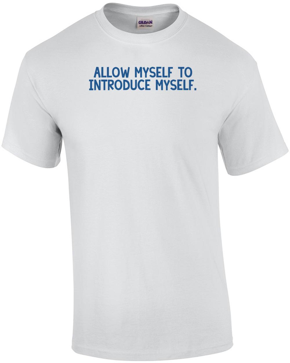 

Allow myself to introduce myself. Shirt Unisex T-Shirt XXXXL