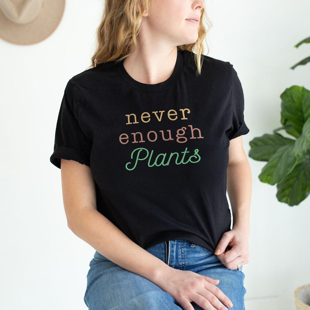 Never Enough Plants Shirt, Botanical Design, Green Fingers Quote, Ring Spun Cotton Tee