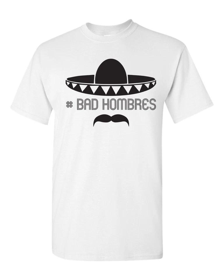 BAD Hombres # Bad Hombres Donald Trump Men s Tee Shirt 1518 S
