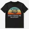 Funny Dont Make Me Do Stuff Sloth T Shirt Unisex T-Shirt