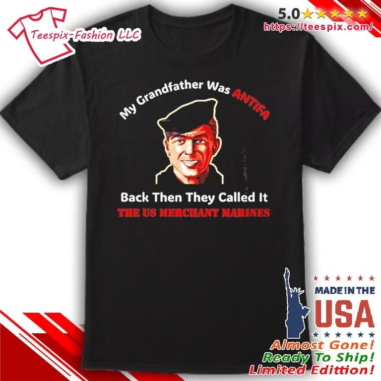 My Grandfather Was Antifa Back Then They Called It The Us Merchant Marines Shirt Unisex T-Shirt S