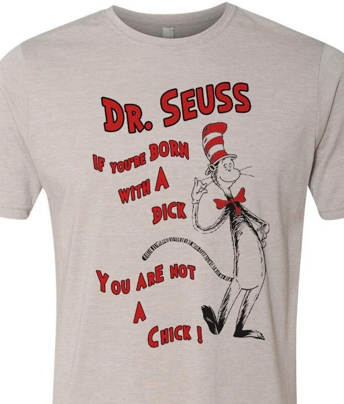 Dr. Seuss - If you have a D*CK, you are not a chick - Cat in the Hat - Non-Woke M