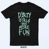 Funny Dirty Girls Have More Fun T-Shirt