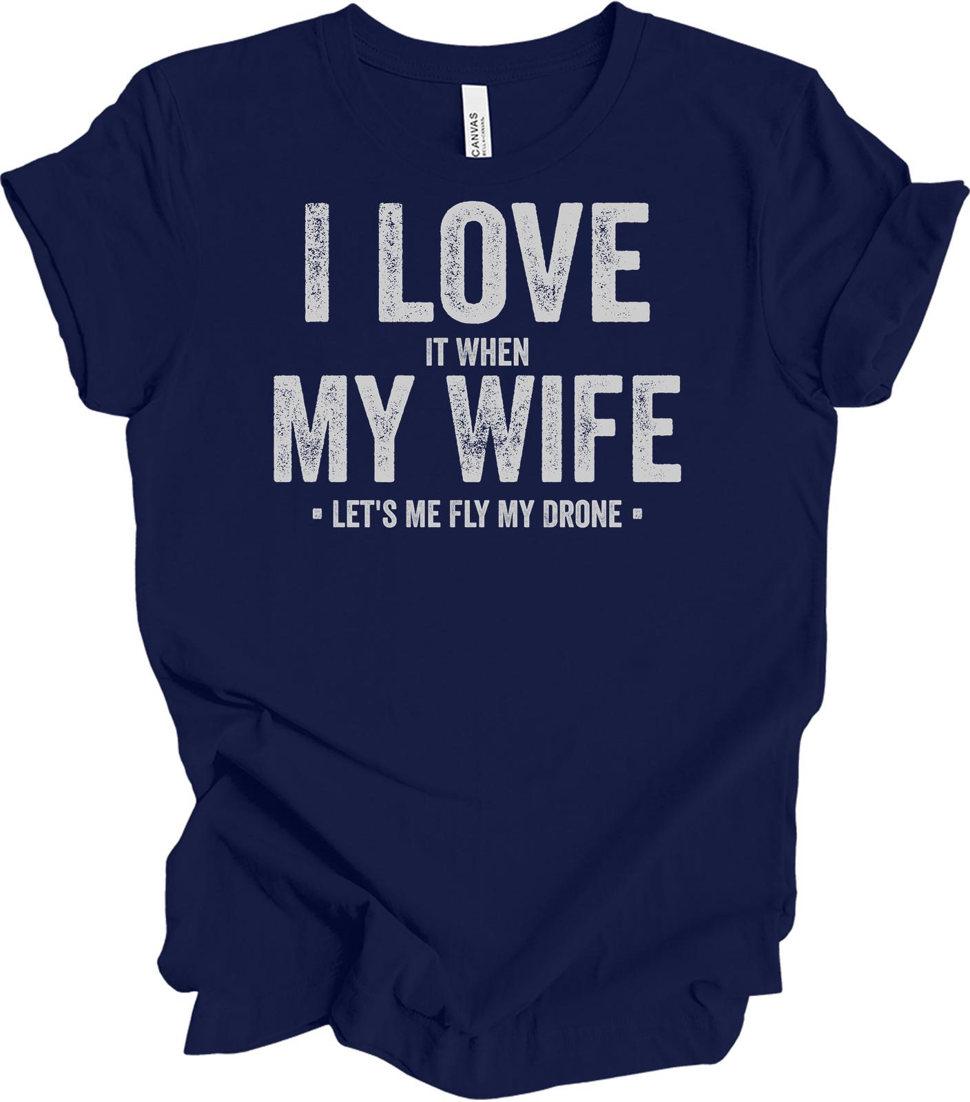I Love My Wife Lets Me Fly My Drone Funny T-Shirt Gift L