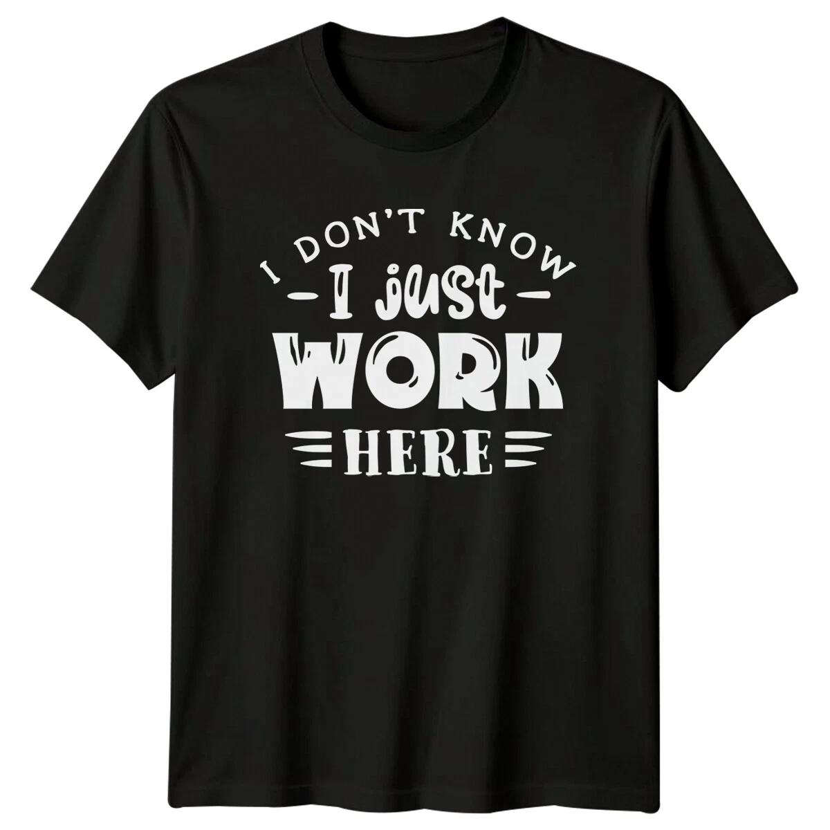 I Don t Know I Just Work Here Sarcastic Funny Job T-Shirt S