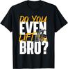 Do You Even Lift Bro - Forklift Operator Warehouse Worker Gift Unisex T-Shirt