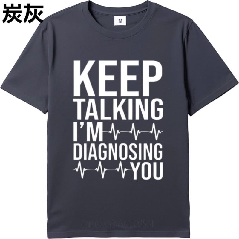 Adult Teenagers Teeshirts Oneck T Shirt Plus Size Keep Talking Im Diagnosing You Hiphop For Unisex Teeshirt Relaxed Fit Tshirt