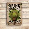 1pc 8x12 Inch Drink Matcha Aluminum Wall Art Green Tea Powder Sign Rustic Home Decor Waterproof