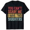 You Cant Scare Me I Have Two Daughters Retro Funny Dad Gift TShirt Customized Products Y2k Letters Printed Joke Sayings Tee