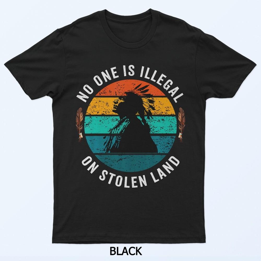No One Is Illegal On Stolen Land Native American Indigenous T-Shirt