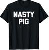 Nasty Pig T-Shirt lustiger Spruch sarkastisch Neuheit Humor cooles T-Shirt Unisex T-Shirt
