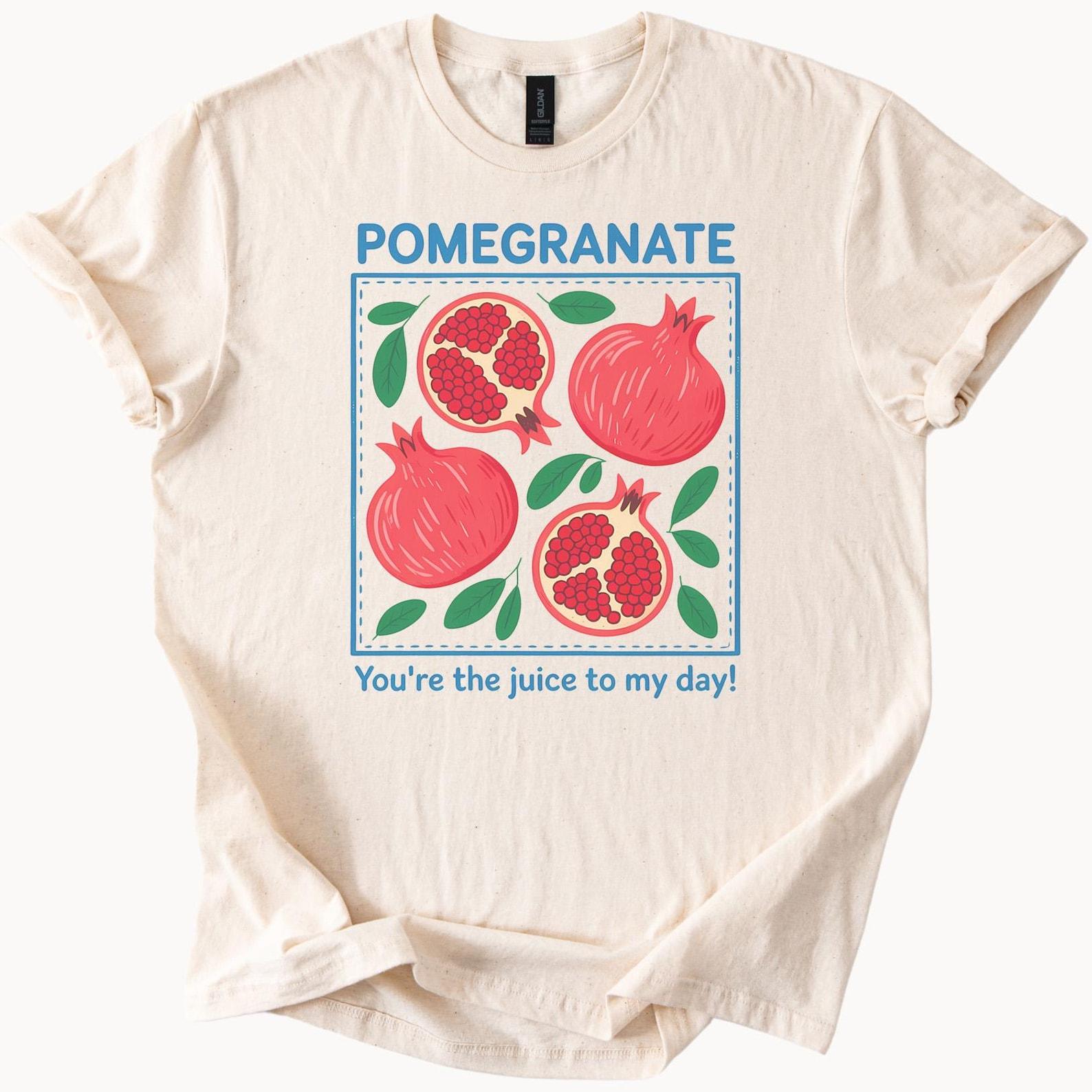 Pomegranate Graphic T Shirt Cute Fruit Shirt with Funny Pun Art Colorful Illustrated Pomegranates Juice to My Day Gift Shirt 120