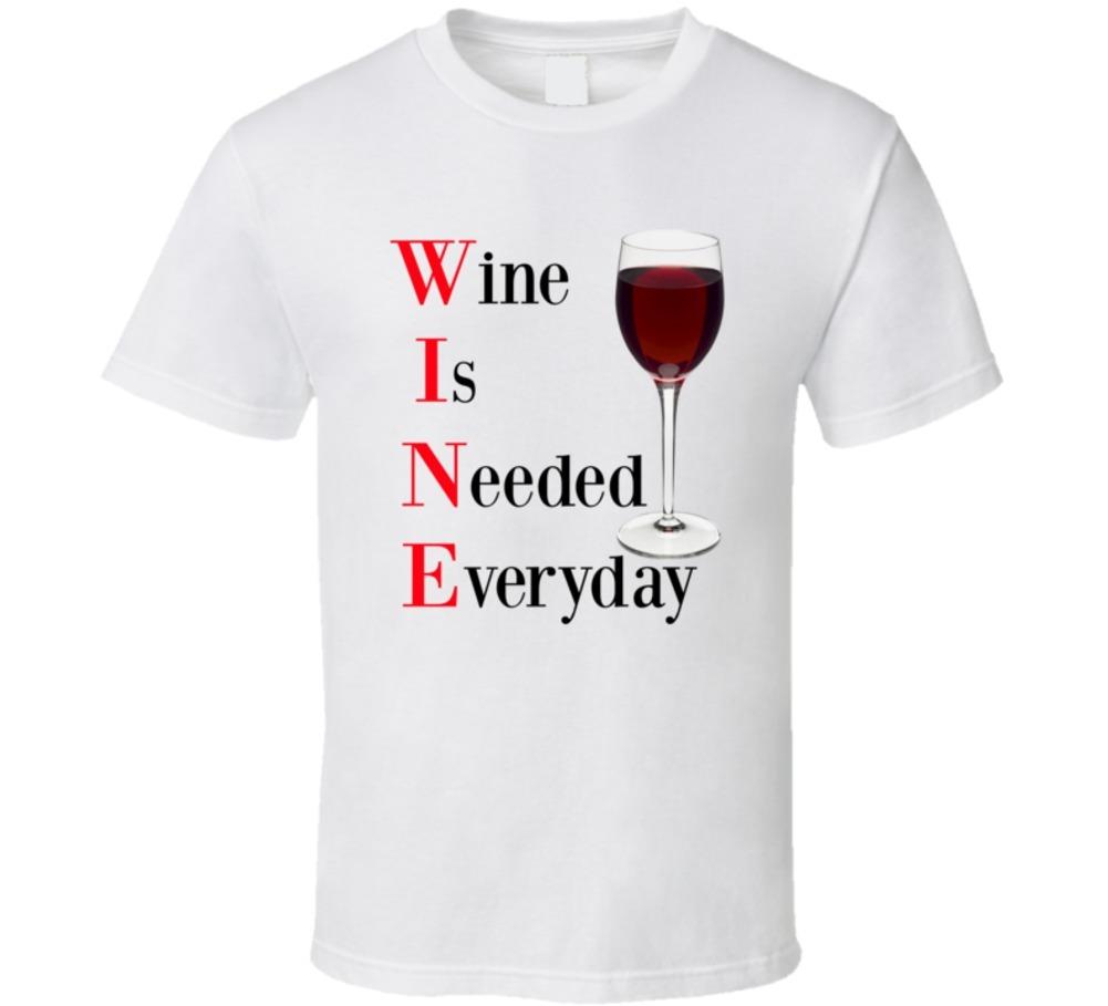 Wine Is Needed Everyday Funny T Shirt Novelty Drink Gift Clothing Unisex T-Shirt XL