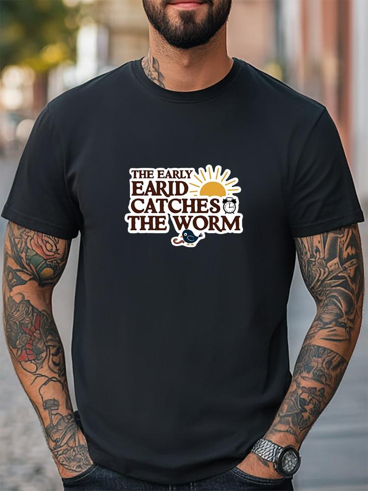 

The Early Bird Catches The Worm Graphic Unisex Women Men T-Shirt Casual Tee Unisex T-Shirt S