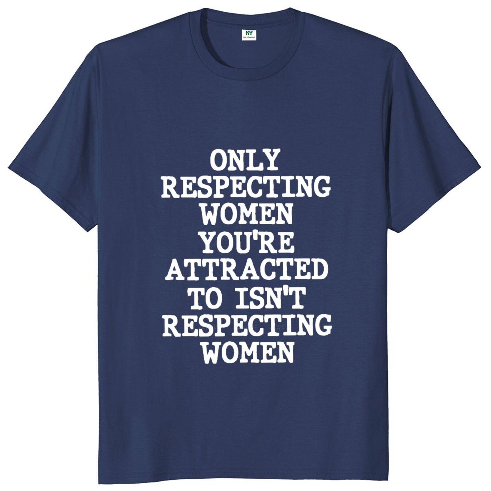 Adult tee top Respecting Women Youre Attracted To Isnt Respecting Women T Shirt Funny Humor Tops Casual Cotton Tshirt S