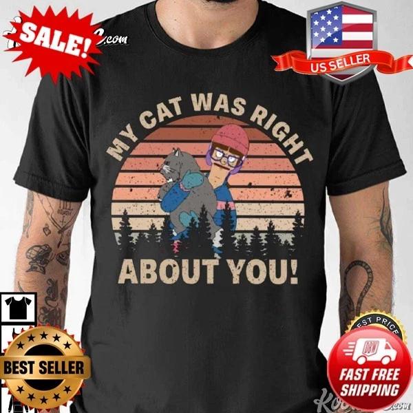 

Bob s Burgers My Cat Was Right About You T-Shirt S-5XL M
