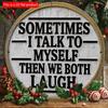 2d Flat 20*20cm, "Sometimes I Talk To Myself and Then We All Laugh" Circular Wooden Wall Decoration, Suitable for Entrance, Porch, Living Room, Garden